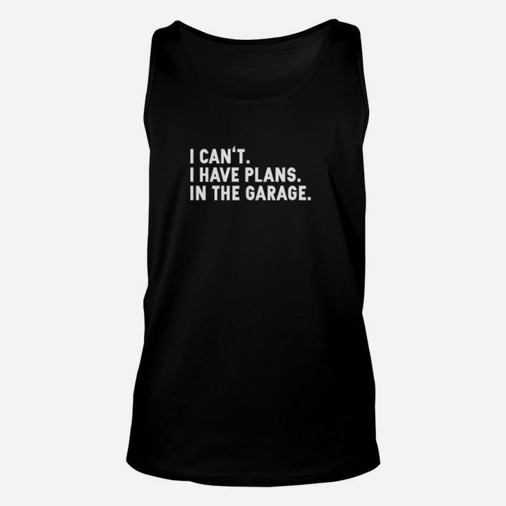 Funny I Cant I Have Plans In The Garage Unisex Tank Top