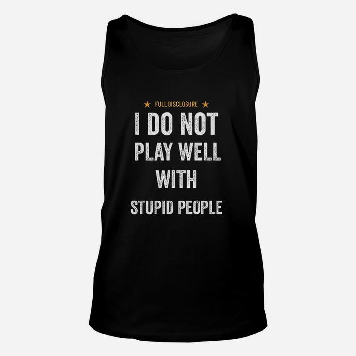 Funny I Do Not Play Well With Stupid People Unisex Tank Top
