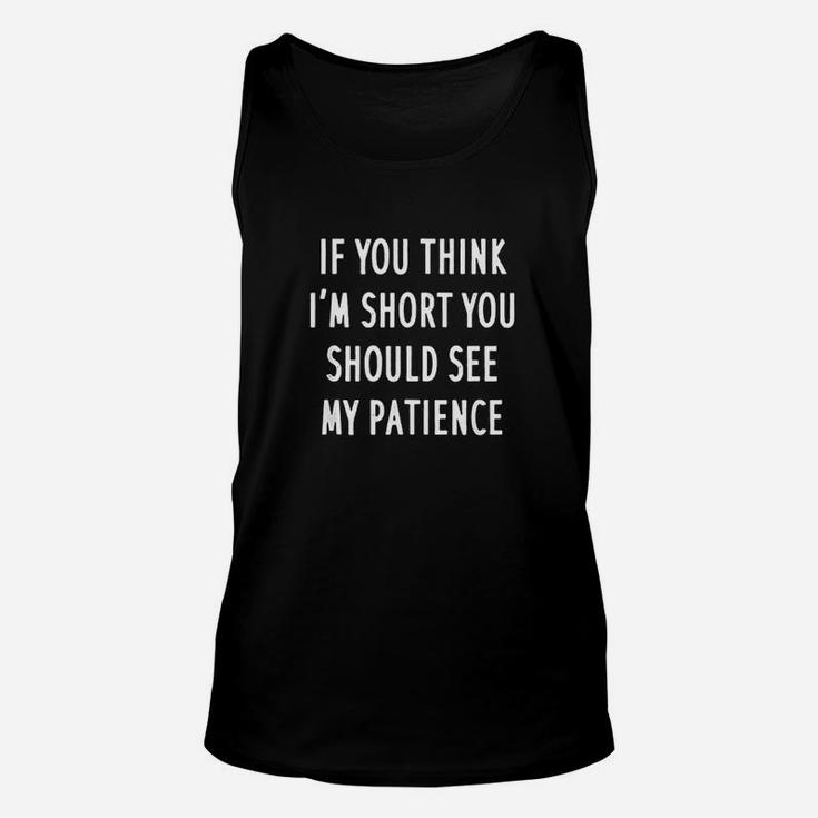 Funny If You Think Im Short You Should See My Patience Unisex Tank Top