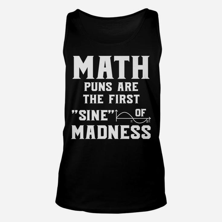 Funny Math Puns First Sine Of Madness Mathematics Teacher Unisex Tank Top
