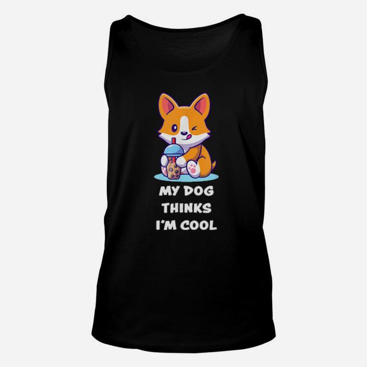 Funny My Dog Thinks I'm Cools For Dogs Unisex Tank Top