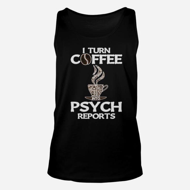 Funny Psychologist I Turn Coffee Into Psych Reports Unisex Tank Top