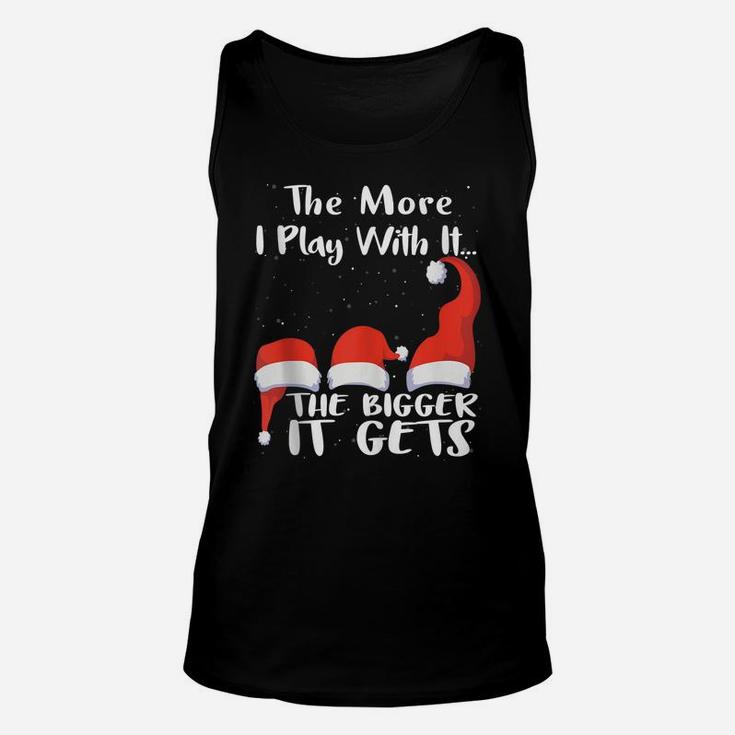 Funny Santa Hat The More I Play With It, The Bigger It Gets Unisex Tank Top