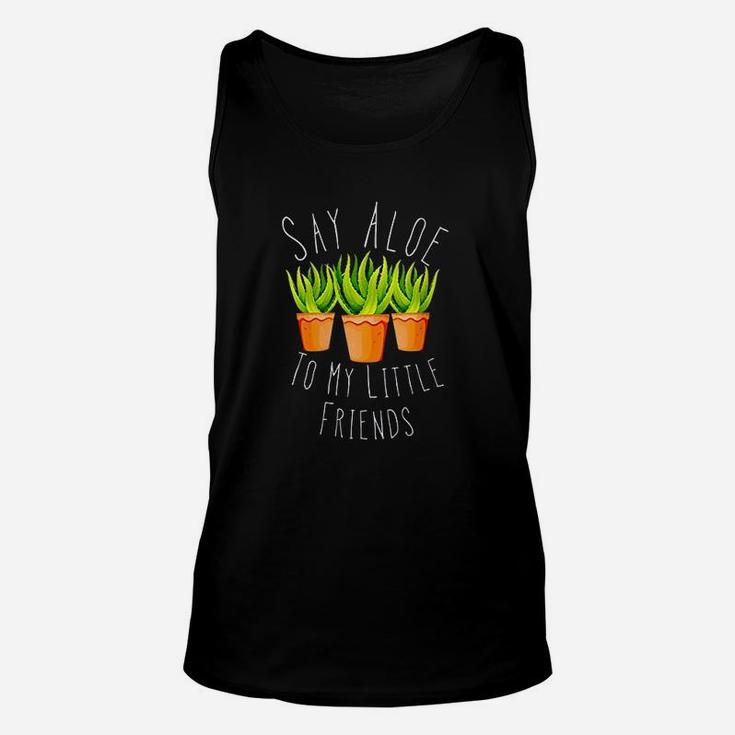 Funny Say Aloe To My Little Friends Gardening Plant Lover Unisex Tank Top