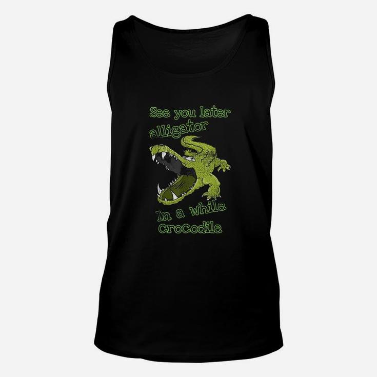 Funny See You Later Alligator In A While Crocodile Unisex Tank Top