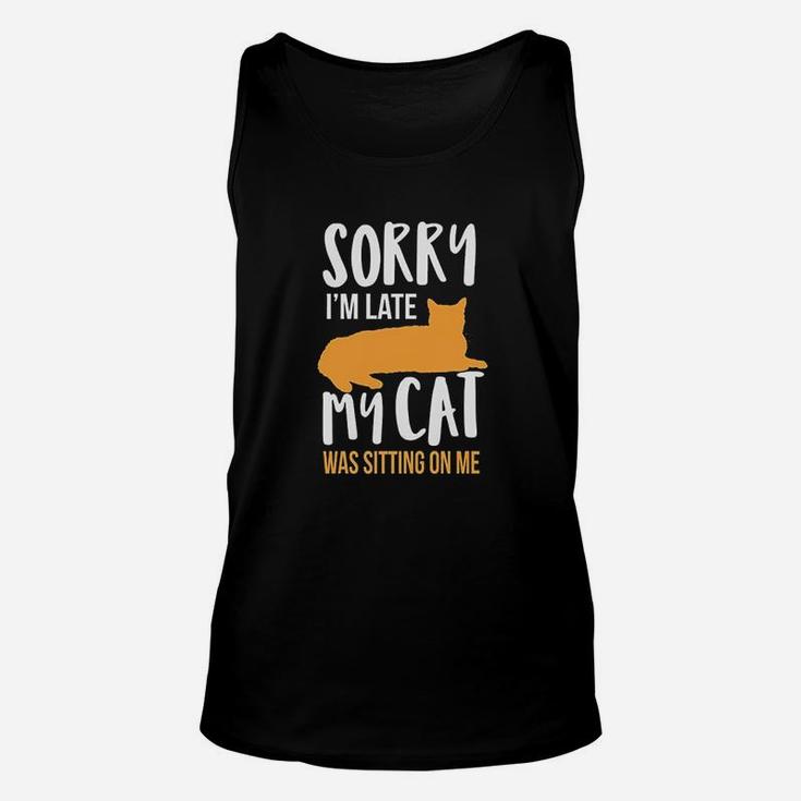 Funny Sorry Im Late My Cat Was Sitting On Me Unisex Tank Top