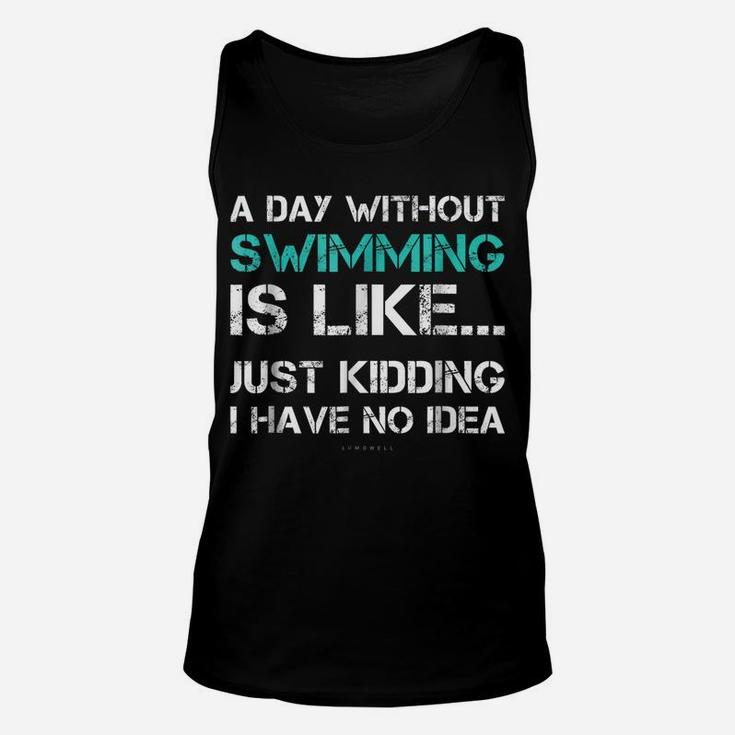 Funny Swimming Shirts A Day Without Swimming Gift Tshirt Unisex Tank Top