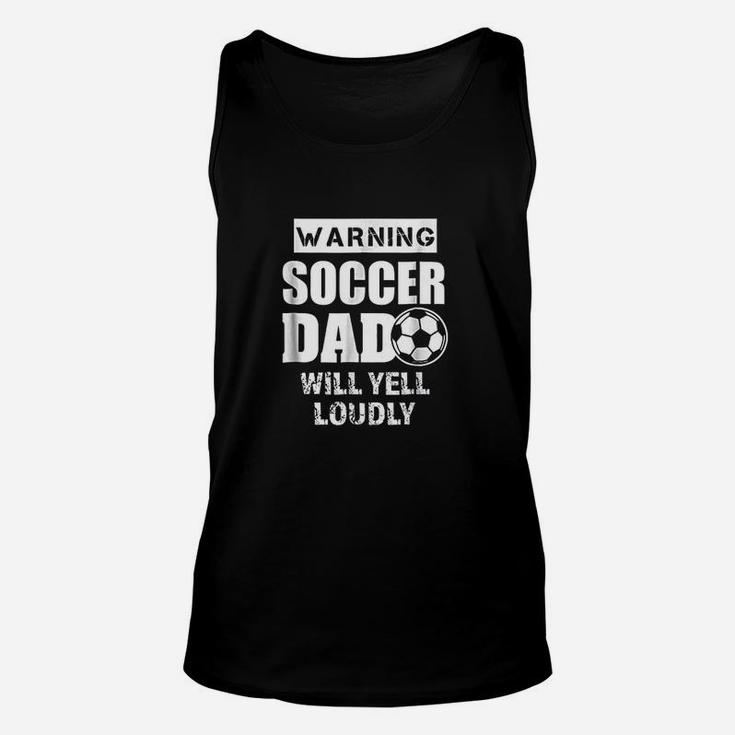 Funny Warning Soccer Dad Will Yell Loudly Unisex Tank Top