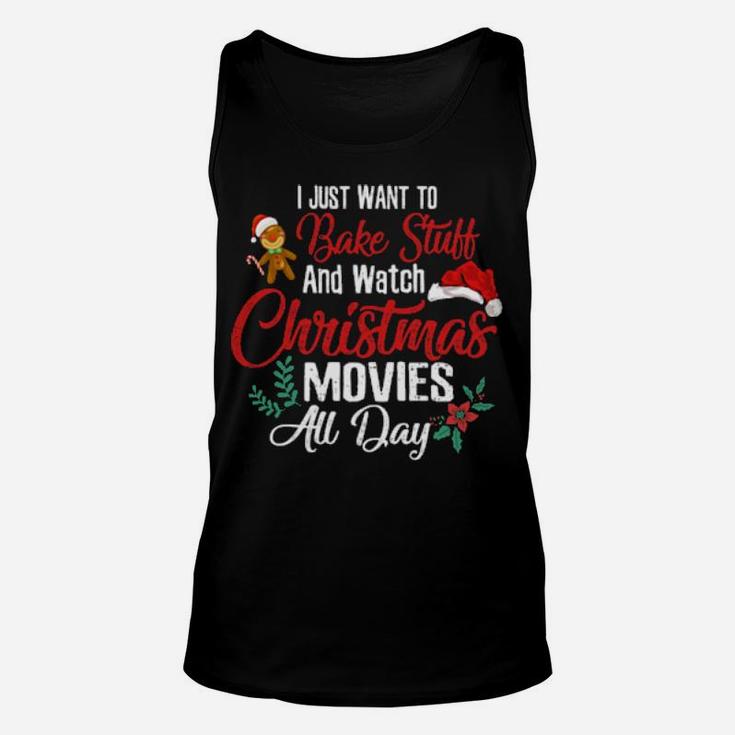 Funny Xmas I Just Want To Bake Stuff  Watch Movies All Day Unisex Tank Top
