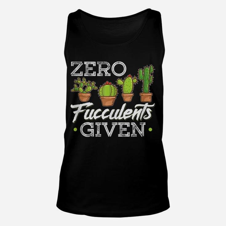 Funny Zero Fucculents Given Succulent Gardening Unisex Tank Top