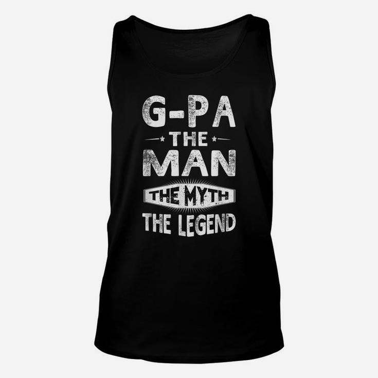 G-Pa The Man The Myth The Legend Father Day Gift Men Unisex Tank Top