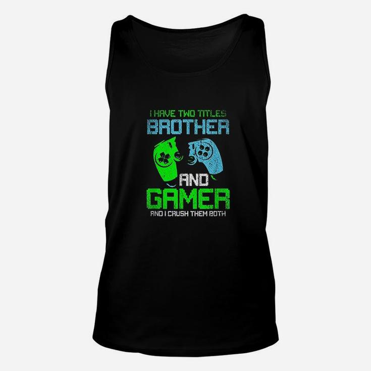 Gamer Boys Kids I Have Two Titles Brother And Gamer Video Games Lover Unisex Tank Top