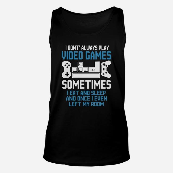 Gamer I Dont Always Play Video Games Sometimes I eat And Sleep Unisex Tank Top