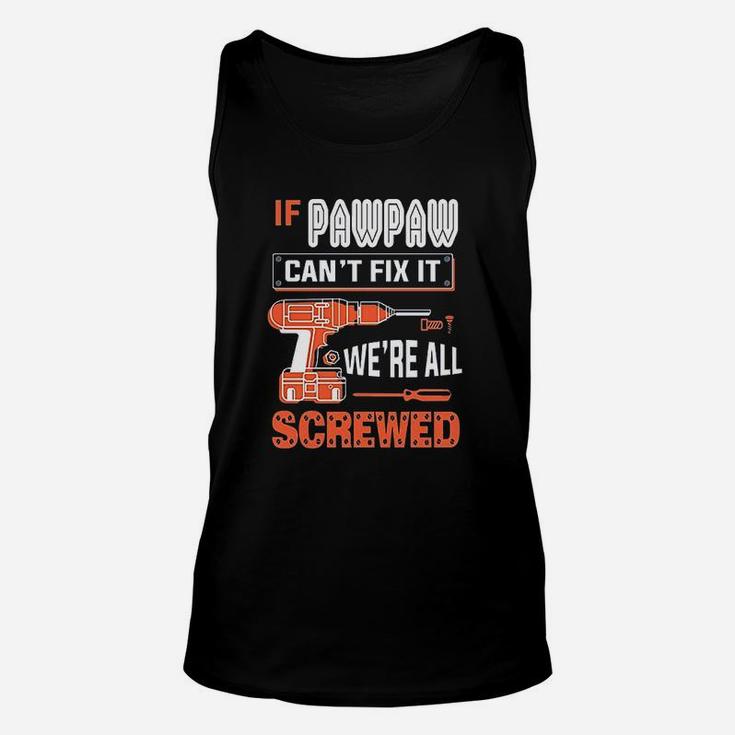 Gkvidi If Pawpaw Cant Fix It We Are All Screwed Unisex Tank Top