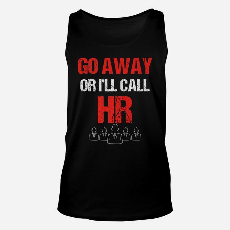 Go Away Or I'll Call Hr Work Warning Human Resources Unisex Tank Top