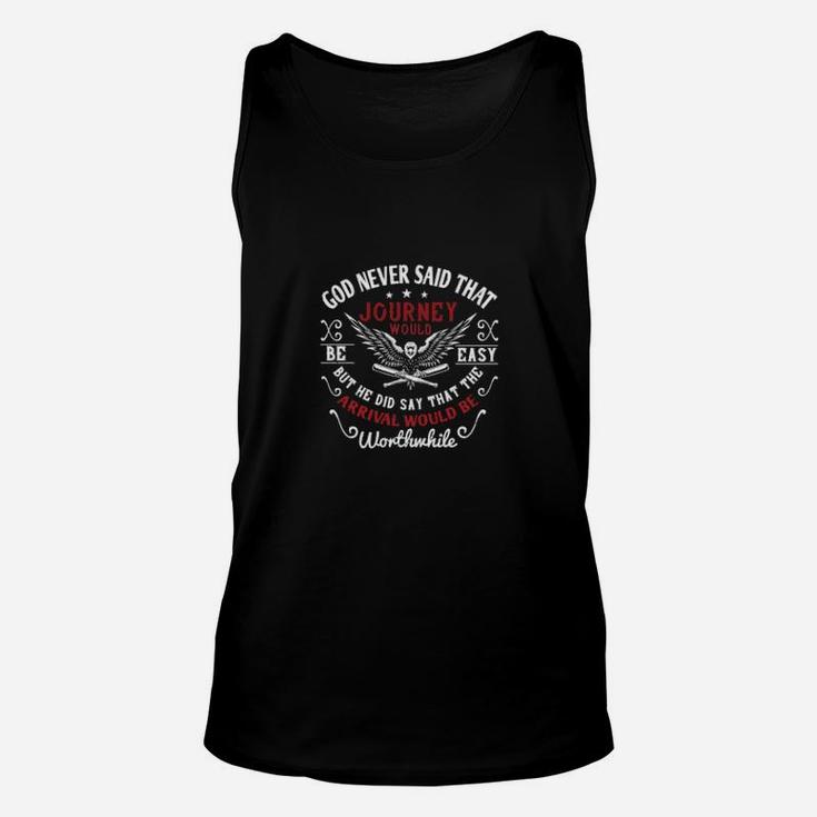 God Never Said That The Journey Would Be Easy But He Did Say That The Arrival Would Be Worthwhile Unisex Tank Top
