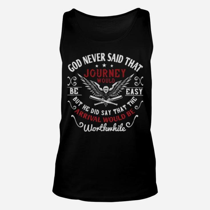 God Never Said That The Journey Would Be Easy But He Did Say That The Arrival Would Be Worthwhile Unisex Tank Top