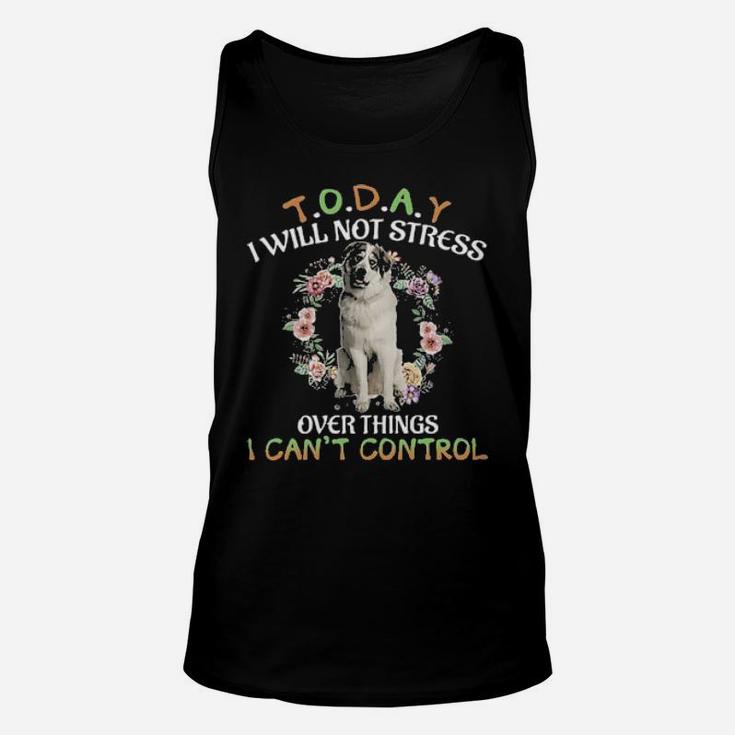 Great Pyrenees Today I Will Not Stress Over Things I Can't Control Unisex Tank Top