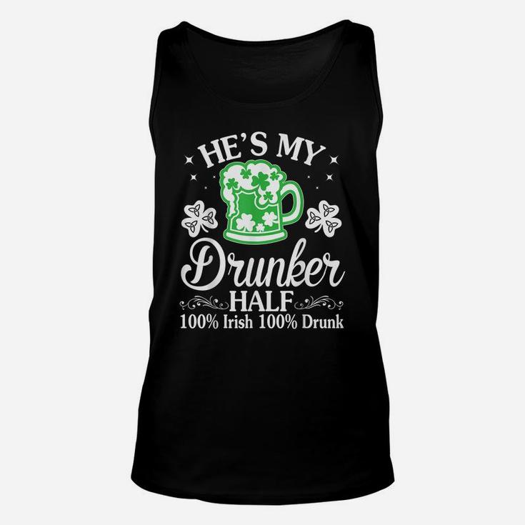 Green Beer He's My Drunker Half 100 Irish 100 Drunk Shirt Unisex Tank Top