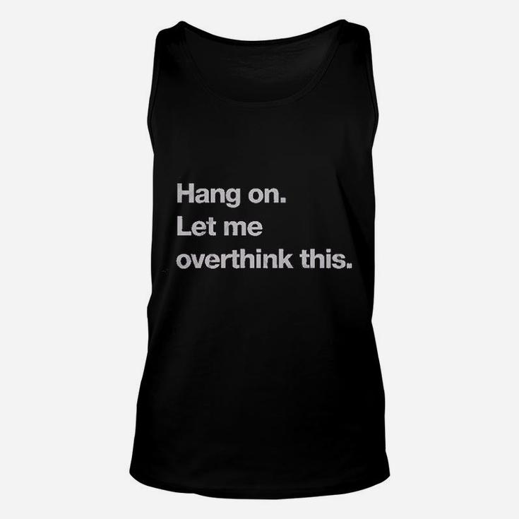 Hang On Let Me Overthink This Unisex Tank Top
