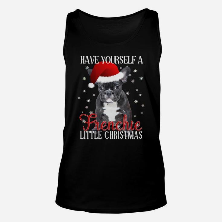 Have Yourself A Frenchie Little Christmas Dog Lover Shirt Sweatshirt Unisex Tank Top