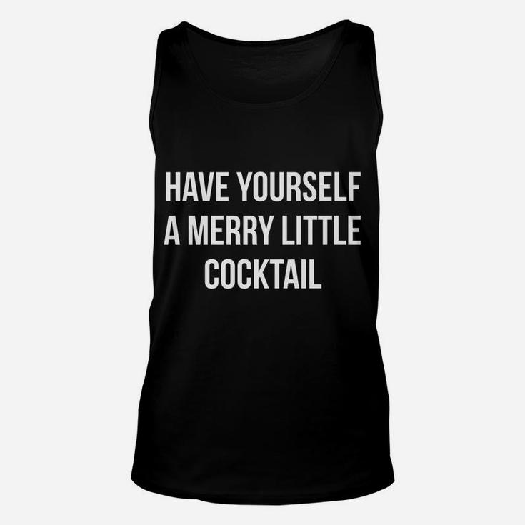 Have Yourself A Merry Little Cocktail Funny Xmas Drinking Unisex Tank Top