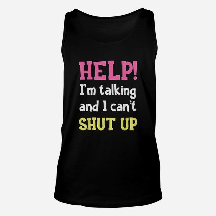 Help Im Talking And I Cant Shut Up Funny Sarcastic Humor Unisex Tank Top