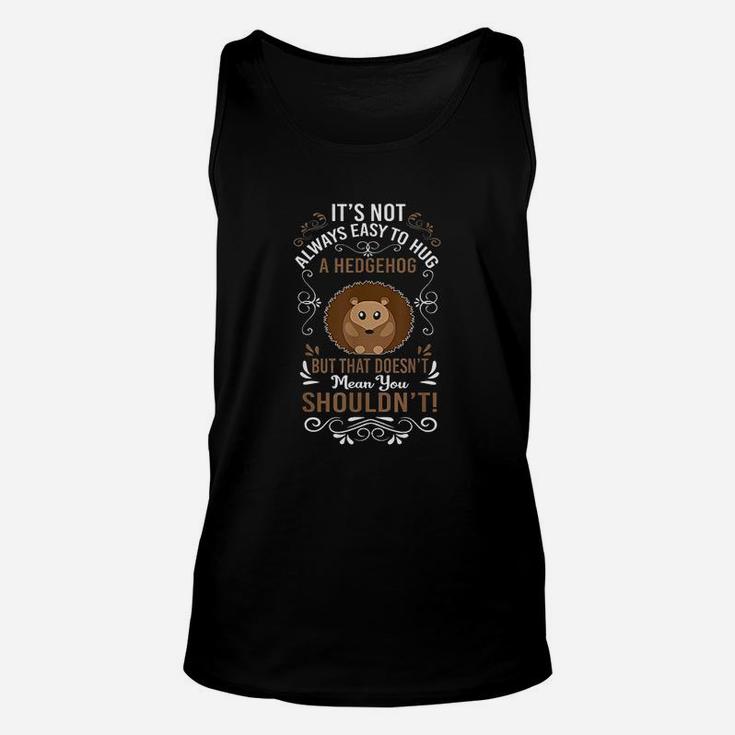 Hilarious And Funny Hedgehog For Animal Lovers Unisex Tank Top