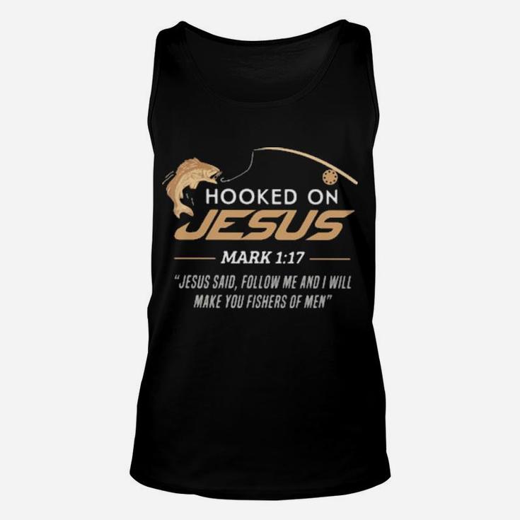 Hooked On Jesus Mark 1 17 Quote Follow Me And I Will Make You Fishers Of Men Fishing Unisex Tank Top