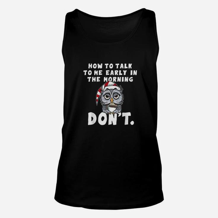 How To Talk To Me In The Morning Dont I Hate Morning People Unisex Tank Top