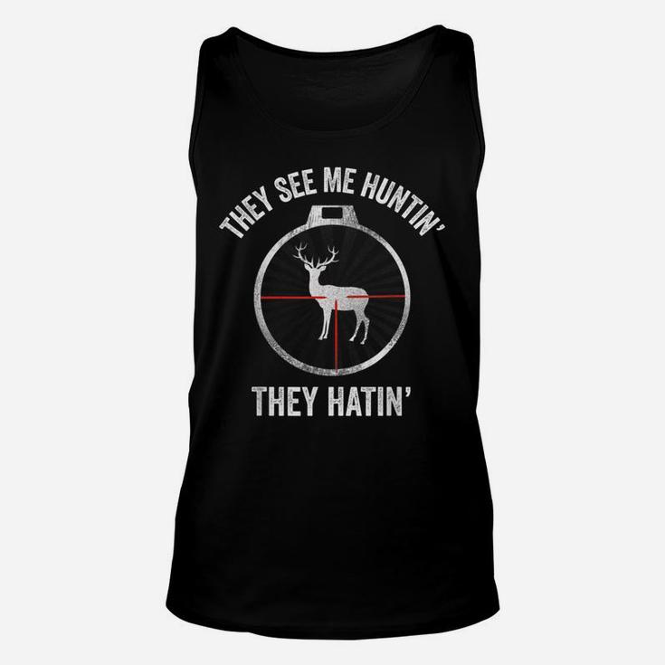Hunters They See Me Huntin' They Hatin' Hunting Unisex Tank Top