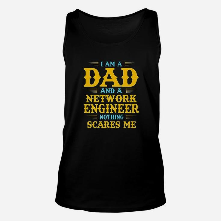 I Am A Dad And A Network Engineer Nothing Scares Me Unisex Tank Top