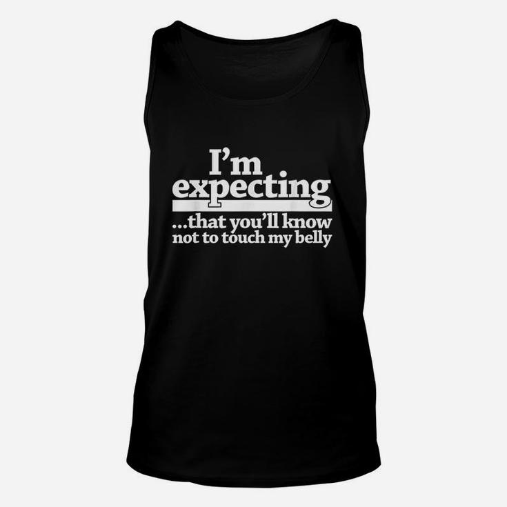 I Am Expecting That You Will Know Not To Touch My Belly Unisex Tank Top