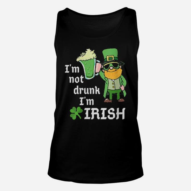 I Am Not Drunk Im Irish St Patricks Day St Pattys Green Unisex Tank Top