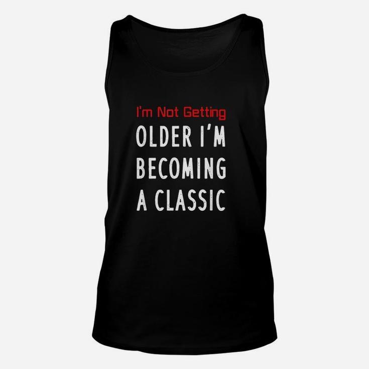 I Am Not Getting Older I Am Becoming A Classic Unisex Tank Top