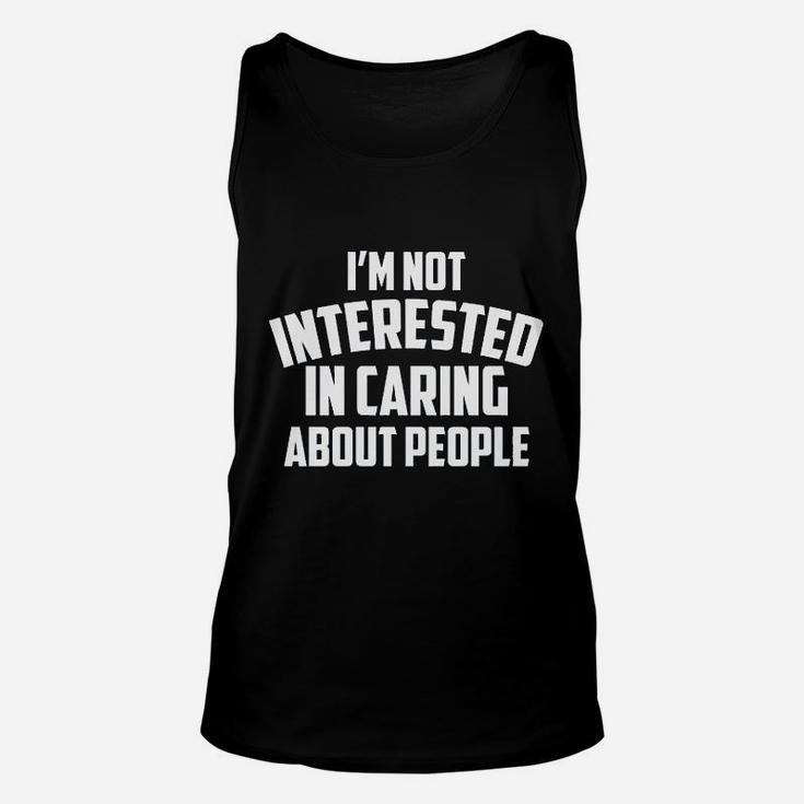 I Am Not Interested In Caring About People Unisex Tank Top
