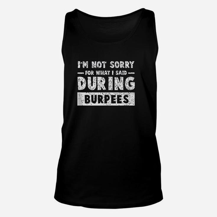 I Am Not Sorry For What I Said For During Burpees Unisex Tank Top