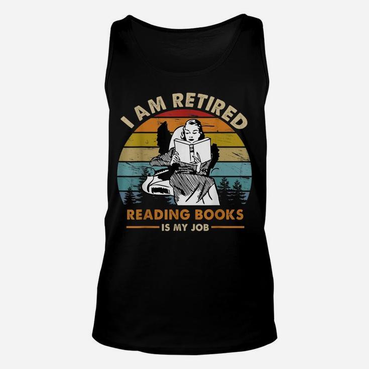 I Am Retired Reading Books Is My Job Funny Book Lovers Unisex Tank Top