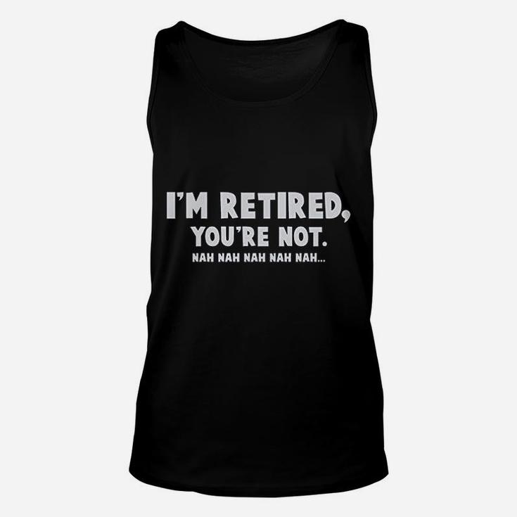 I Am Retired You Are Not Unisex Tank Top