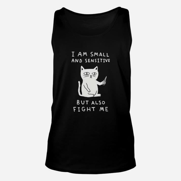 I Am Small And Sensitive But Also Fight Me Cat Unisex Tank Top