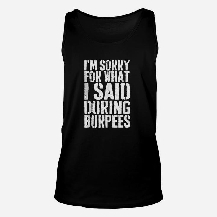 I Am Sorry For What I Said During Unisex Tank Top