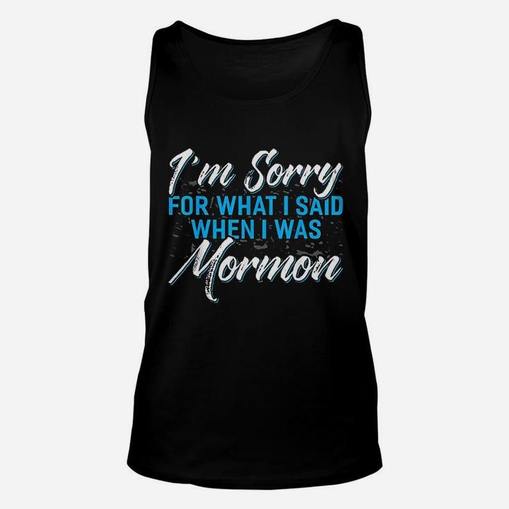 I Am Sorry For What I Said When I Was Mormon Unisex Tank Top
