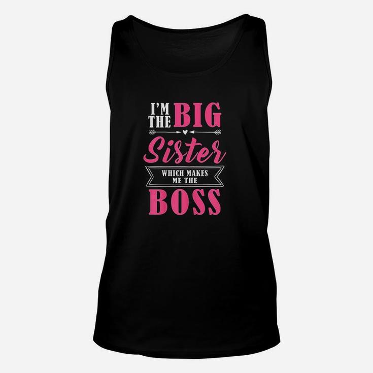 I Am The Big Sister Which Makes Me The Boss Unisex Tank Top