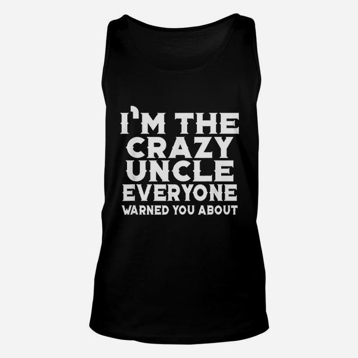 I Am The Crazy Uncle Everyone Warned You Unisex Tank Top