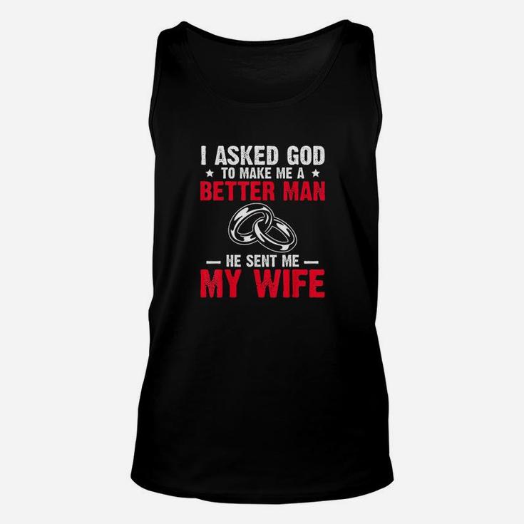 I Ask God To Make Me Better Man He Sent Me My Wife Valentine Unisex Tank Top