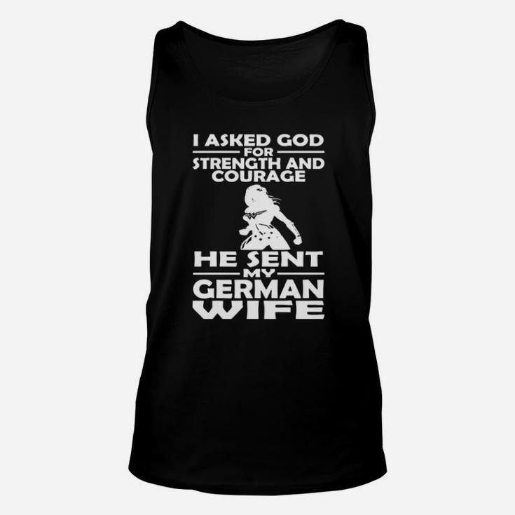 I Asked God For Strength And Courage He Sent My German Unisex Tank Top