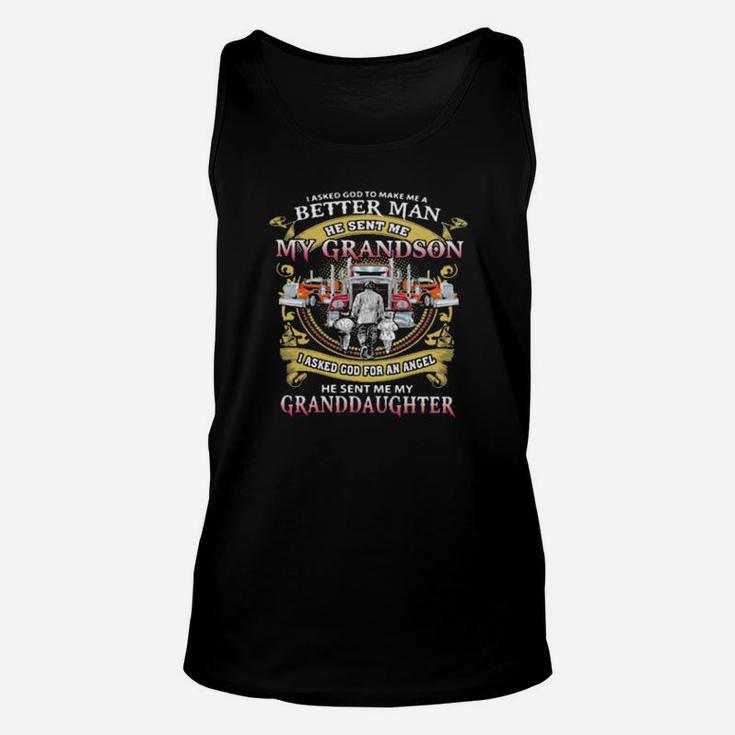 I Asked God To Make A Better Man He Sent Me My Grandson He Sent Me My Granddaughter Trucker Unisex Tank Top