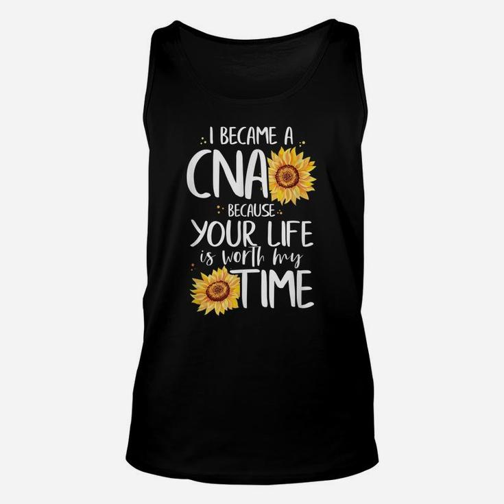 I Became A Cna Because Your Life Is Worth My Time Nurse Gift Unisex Tank Top