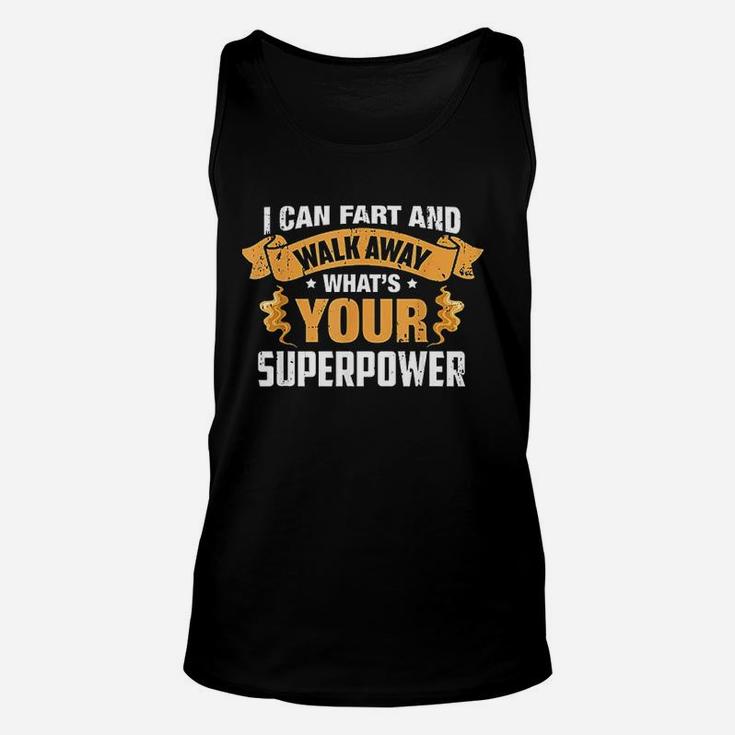 I Can Fart And Walk Away What's Your Superpower Unisex Tank Top