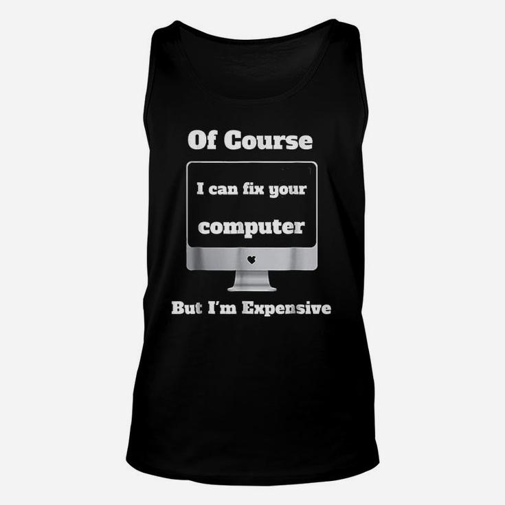 I Can Fix Your Computer I Am Expensive Unisex Tank Top